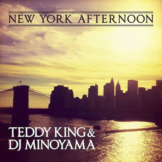 Now Playing: New York Afternoon // Teddy King & DJ Minoyama 