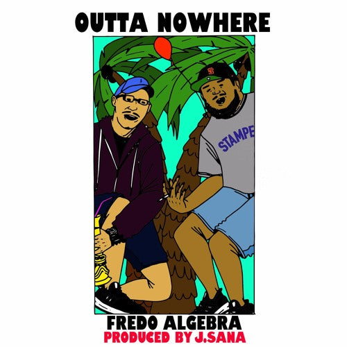 Fredo Algebra - Outta Nowhere